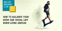 How to Balance Your Work And Social Life When Living Abroad